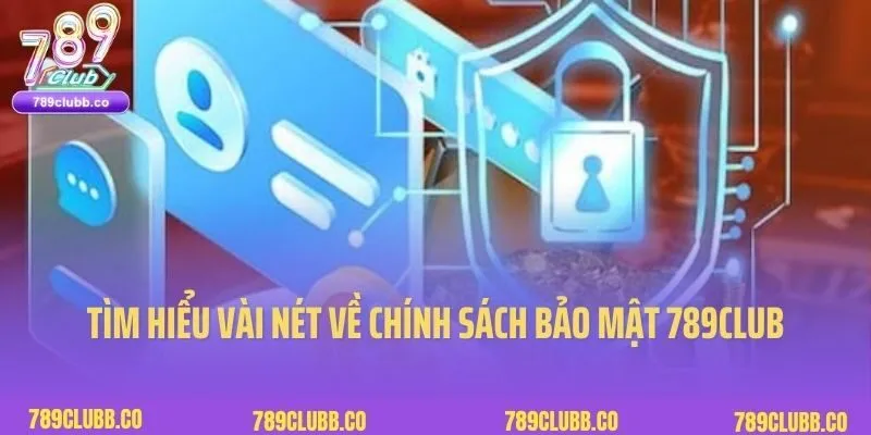 Chính Sách Bảo Mật 1 Tìm hiểu vài nét về chính sách bảo mật 789Club