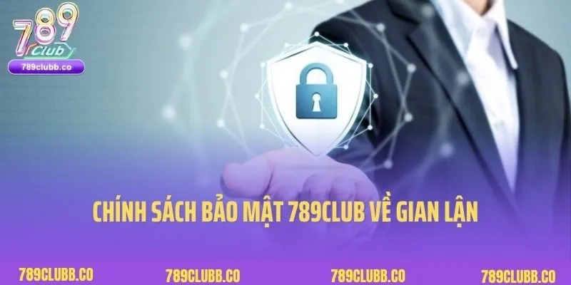 Chính Sách Bảo Mật 3 Chính sách bảo mật 789Club về gian lận