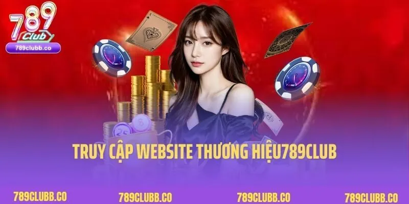 Đăng Ký 789Club 1 Truy cập website thương hiệu789Club