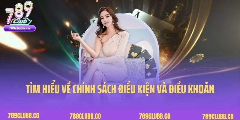 Điều Kiện Và Điều Khoản 1 Tìm hiểu đôi nét về chính sách điều kiện và điều khoản 789Club