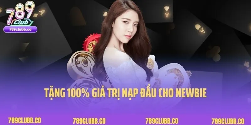 Khuyến Mãi 789Club 2 Tặng 100% giá trị nạp đầu cho newbie
