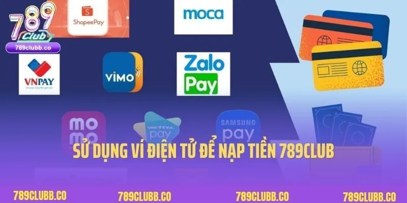 Nạp Tiền 789Club 3 Sử dụng ví điện tử để nạp tiền 789club