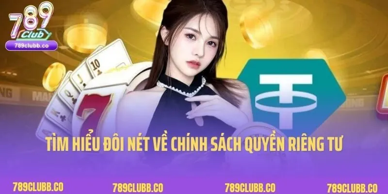 Quyền Riêng Tư 1 Tìm hiểu đôi nét về chính sách Quyền riêng tư 789Club