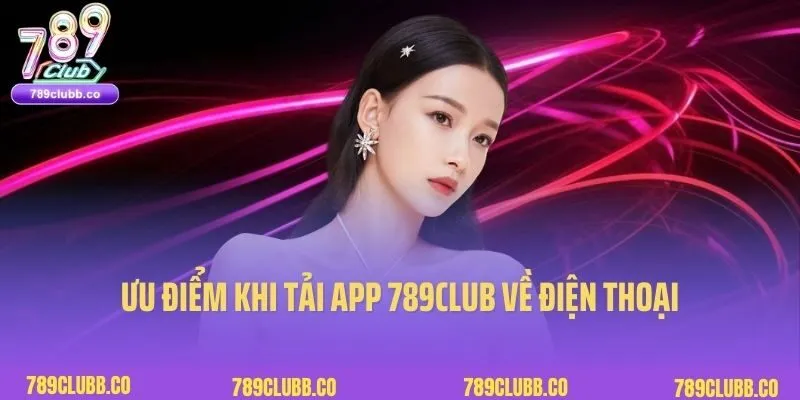 Tải App 789Club 1 Ưu điểm khi tải app 789Club về điện thoại
