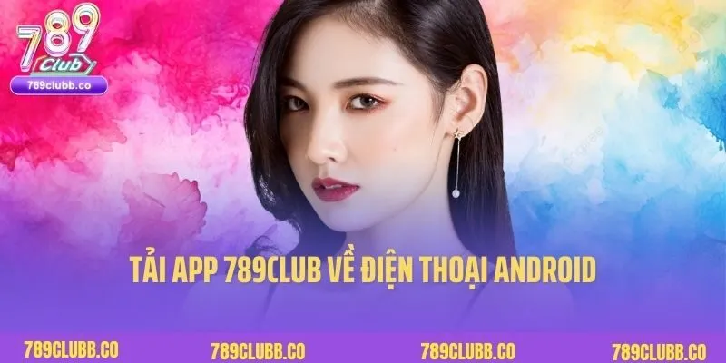 Tải App 789Club 2 Tải app 789Club về điện thoại Android