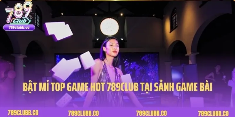 Top Game Hot 789Club 5 Bật mí top game hot 789club thuộc chuyên mục game bài